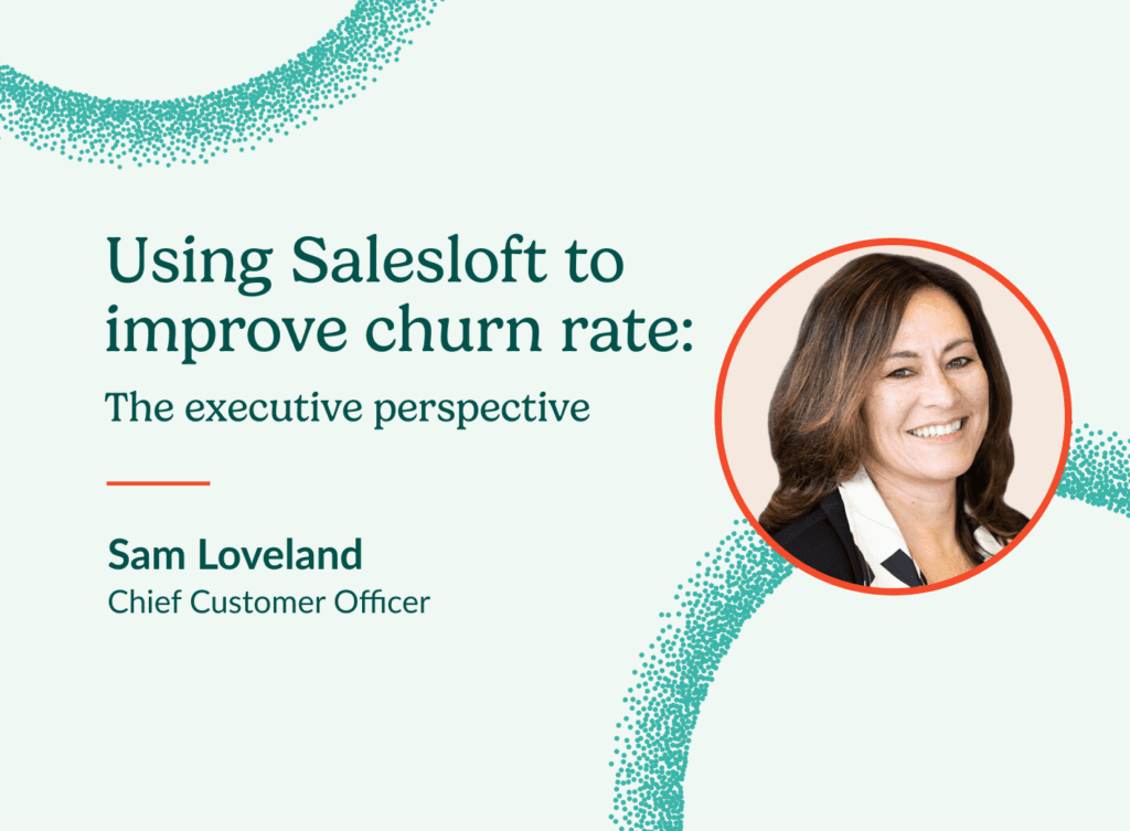 Sam Loveland, Chief Customer Office at Salesloft, explains how using the Salesloft platform will help reduce customer churn