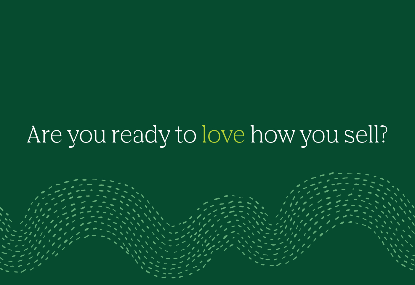 Are you ready to love how you sell?
